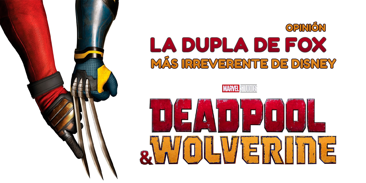 Deadpool y Wolverine: La dupla de Fox más irreverente de Disney